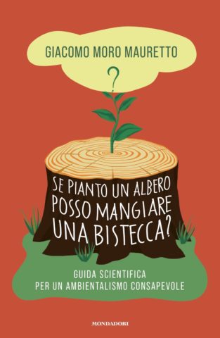 Giacomo Moro Mauretto: Se pianto un albero posso mangiare una bistecca? (Paperback, Italiano language, 2023, Mondadori)