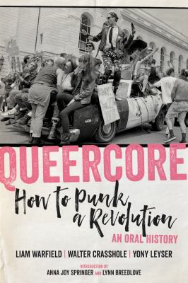 Lynn Breedlove, Walter Crasshole, Yony Leyser, Anna Joy Springer, Liam Warfield: Queercore : How to Punk a Revolution (2020, PM Press)