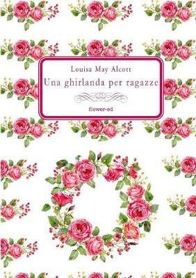 Louisa May Alcott: Una ghirlanda per ragazze (Paperback, Italiano language, 2017, Flower-ed)