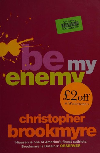 Christopher Brookmyre: Be My Enemy (Hardcover, 2004, Little, Brown)