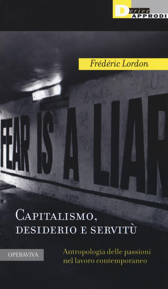 Frédéric Lordon, Ilaria Bussoni: Capitalismo, desiderio e servitù (Paperback, Italiano language, 2015, DeriveApprodi)