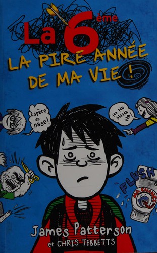 James Patterson: La 6ème, la pire année de ma vie! (French language, 2012, Hachette)
