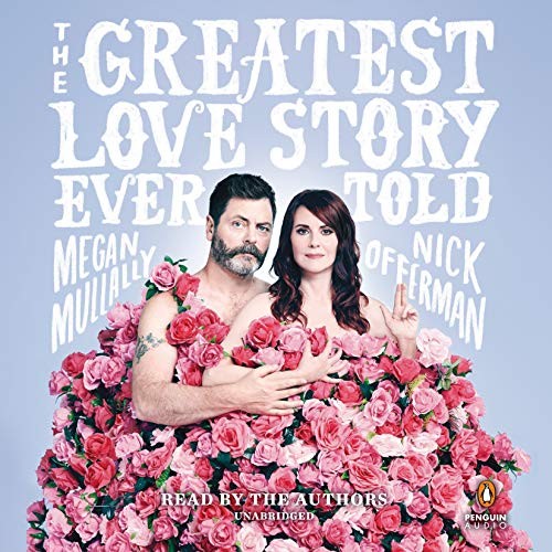 Megan Mullally, Nick Offerman: The Greatest Love Story Ever Told (AudiobookFormat, 2018, Penguin Audio)