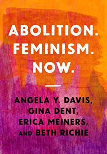 Angela Y. Davis, Erica Meiners, Beth Richie, Gina Dent: Abolition. Feminism. Now (Paperback, 2021, Haymarket Books)