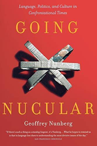 Geoffrey Nunberg: Going Nucular : Language, Politics, and Culture in Confrontational Times (2004)