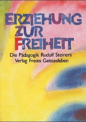 Frans Carlgren, Georg. Kniebe, Arne Klingborg: Erziehung zur Freiheit. Die Pädagogik Rudolf Steiners. (Hardcover, Freies Geistesleben)