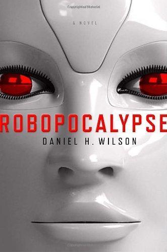 Daniel H. Wilson: Robopocalypse (Robopocalypse, #1) (2011)