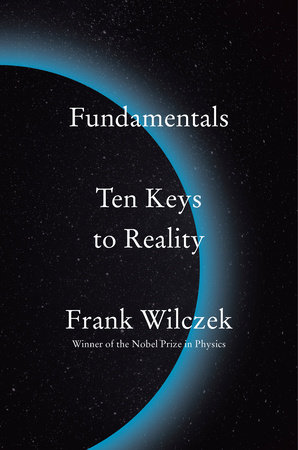 Frank Wilczek: Fundamentals (2021, Penguin Press)