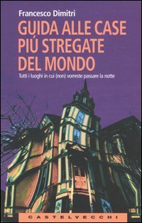 Francesco Dimitri: Guida alle case più stregate del mondo (Paperback, Italiano language, Castelvecchi)