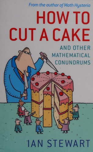 Ian Stewart: HOW TO CUT A CAKE: AND OTHER MATHEMATICAL CONUNDRUMS. (Undetermined language, OXFORD UNIVERSITY PRESS)