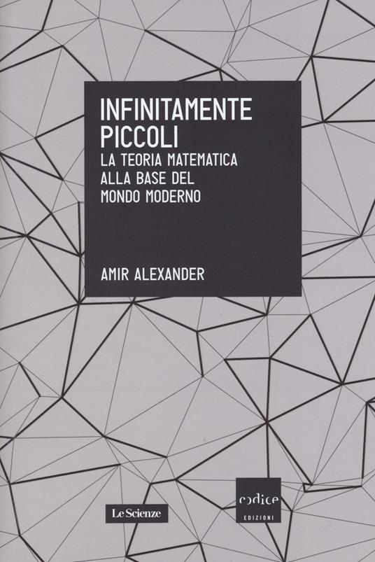 Amir Alexander: Infinitamente piccoli (Paperback, Italiano language, 2015, Codice)