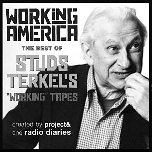 Studs Terkel: Working in America (2021, Highbridge Audio and Blackstone Publishing)