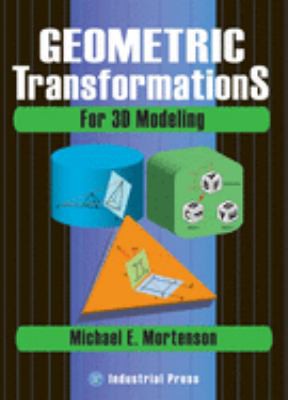 Michael E. Mortenson: Geometric transformations for 3D modeling (2007, Industrial Press)