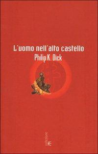 Philip K. Dick: L'uomo nell'alto castello (Italian language, 2001, Fanucci)