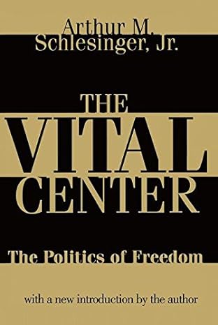 Arthur Meier Schlesinger Jr.: The vital center (Hardcover, english language, 1989, Da Capo Press)