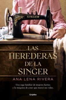 Ana Lena Rivera: Las herederas de la singer / The Singer Heirs (Paperback, Grijalbo)