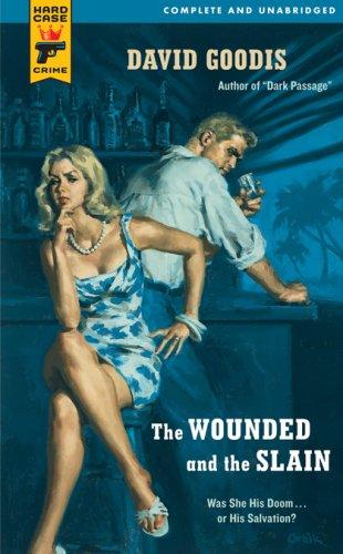 David Goodis: The Wounded and the Slain (Paperback, 2007, Hard Crime Case)