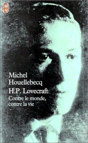 Michel Houellebecq: H.P. Lovecraft : contre le monde, contre la vie (French language, 1999)