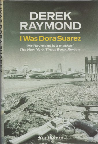 Derek Raymond: I was Dora Suarez (Hardcover, inglese language, 1990, Scribners)