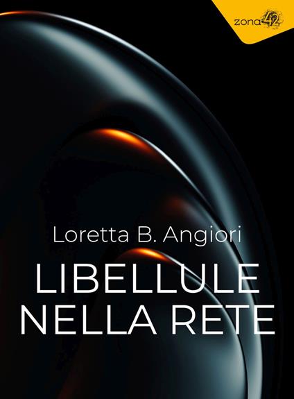 Loretta B. Angiori: Libellule nella rete (Paperback, Italiano language, Zona 42)