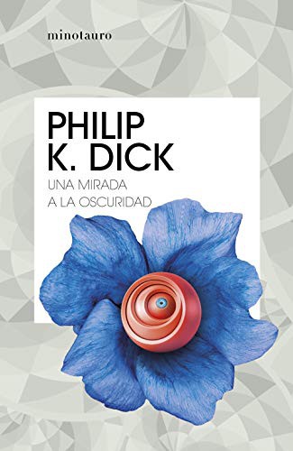 Estela Gutiérrez Torres, Philip K. Dick: Una mirada a la oscuridad (Paperback, 2021, Minotauro)