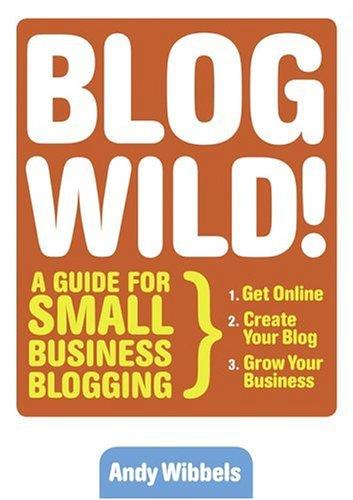 Andy Wibbels: Blogwild! (Hardcover, 2006, Portfolio)