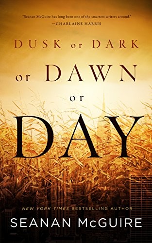 Seanan McGuire: Dusk or Dark or Dawn or Day (2017, Tor.com)