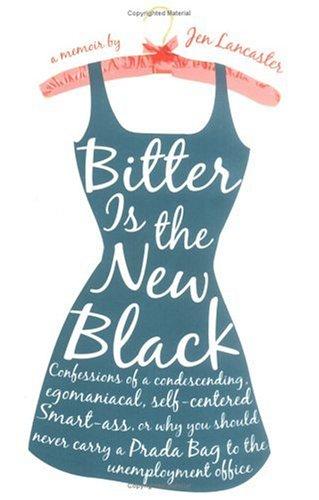 Jen Lancaster: Bitter is the new black (2006, New American Library)
