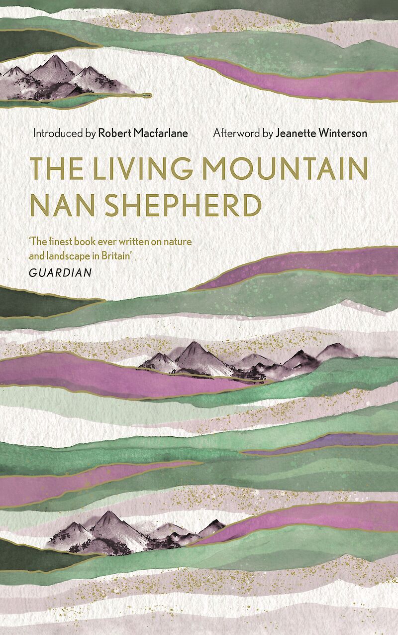 Robert Macfarlane, Nan Shepherd, Jeanette Winterson, Jeanette Winterson: Living Mountain (Hardcover, 2019, Canongate Books)