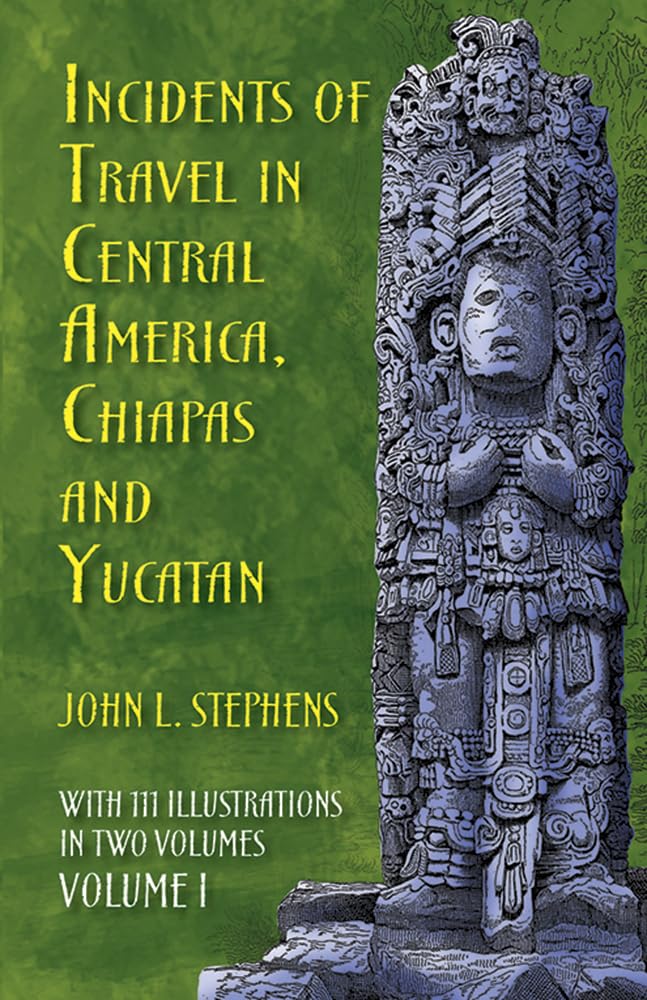 John Lloyd Stephens: Incidents of Travel in Central America, Chiapas, and Yucatan (Paperback, inglese language, Dover Pubblications)
