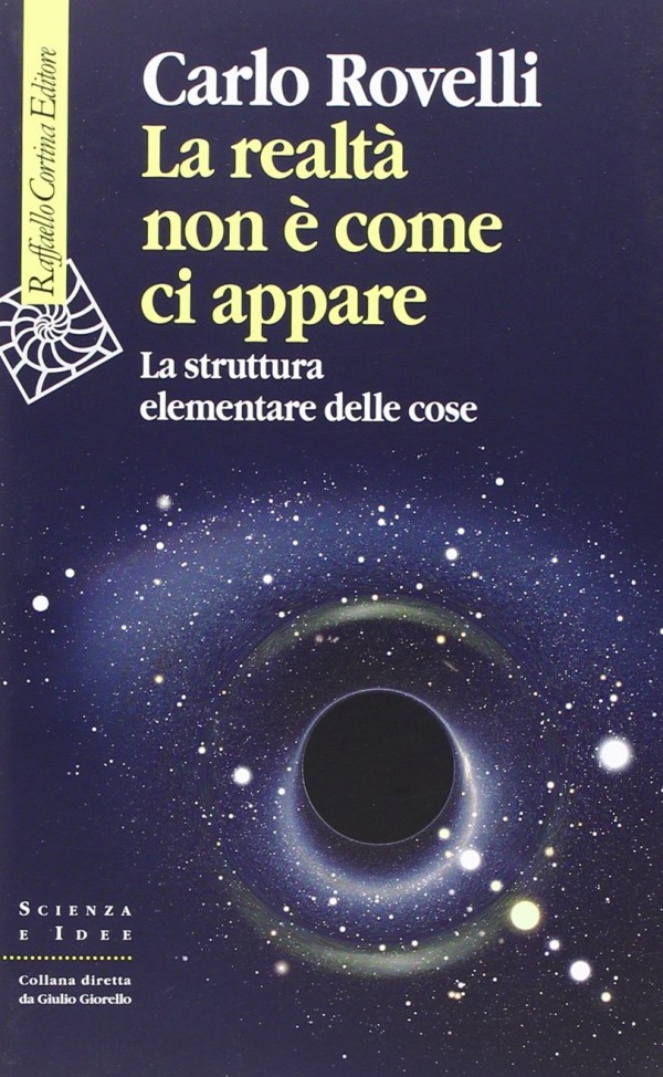 Carlo Rovelli: La realtà non è come ci appare (Italian language, 2014, Raffaello Cortina Editore)