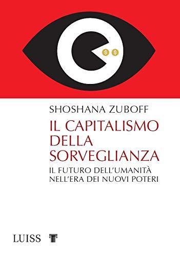 Shoshana Zuboff: Il capitalismo della sorveglianza. Il futuro dell'umanità nell'era dei nuovi poteri (Italian language, 2019, LUISS University Press)