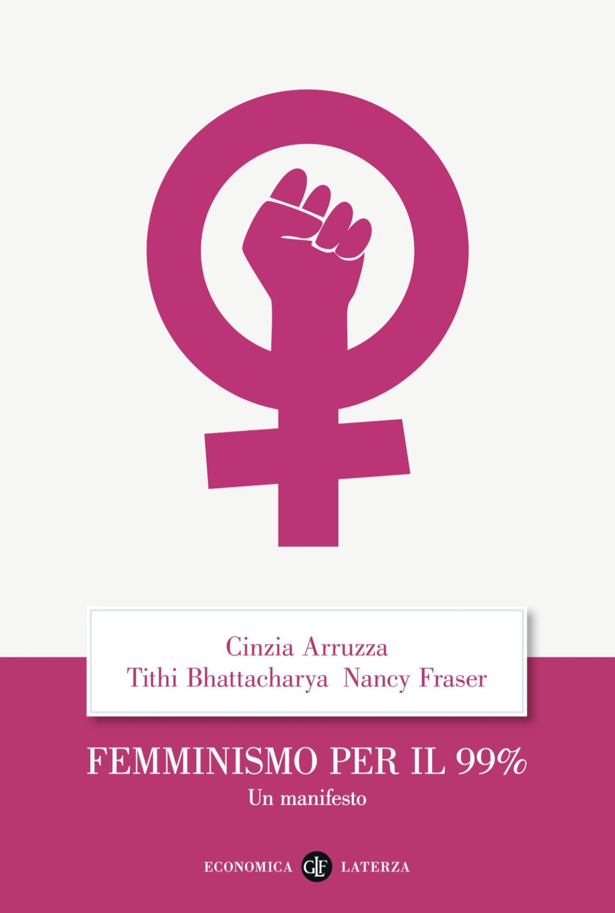 Cinzia Arruzza, Tithi Bhattacharya, Nancy Fraser: Femminismo per il 99%. Un manifesto (EBook, italiano language, 2022, Laterza)