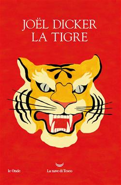 Joël Dicker: La Tigre (Italiano language, La nave di Teseo)