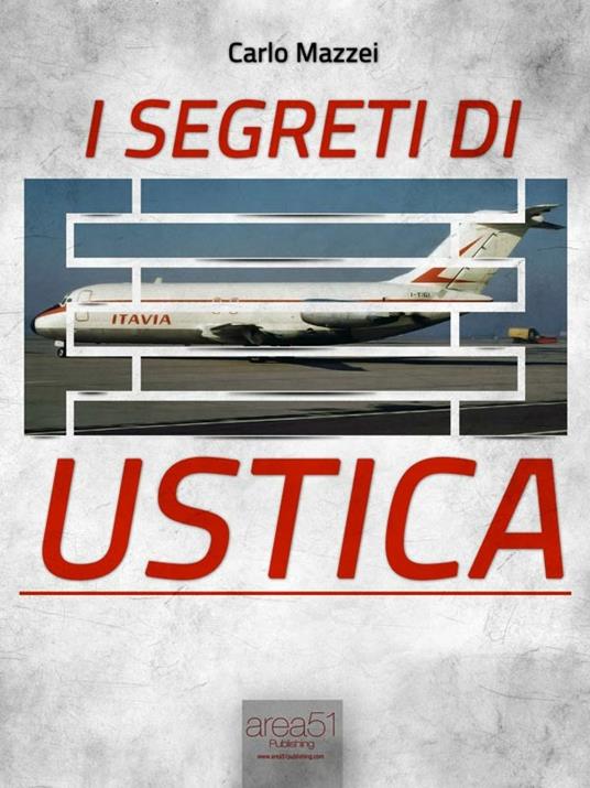 Carlo Mazzei: I segreti di Ustica (Italiano language, Area 51 Publishing)