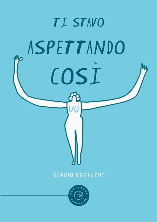 Simona Rivellini: Ti stavo aspettando così (Italiano language, Bookabook)