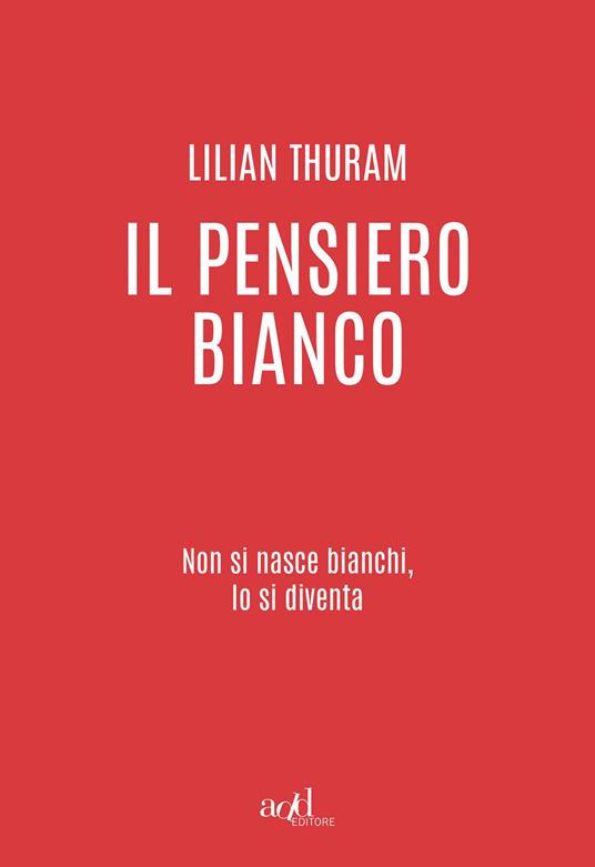 Lilian Thuram: Il pensiero bianco (Paperback, Italiano language, 2021, ADD Editore)