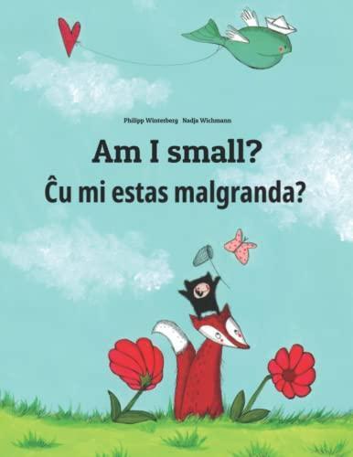Philipp Winterberg, Nadja Wichmann: Am I small? Cu mi estas malgranda?: Children's Picture Book English-Esperanto (Bilingual Edition/Dual Language)