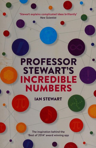 Ian Stewart: Professor stewart's incredible numbers (2015, Profile Books)