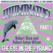Robert Shea, Ken Campbell  (Narrator), Robert Anton Wilson, Chris Fairbank  (Narrator): The Eye in the Pyramid (AudiobookFormat, 2007, Deepleaf Audio)