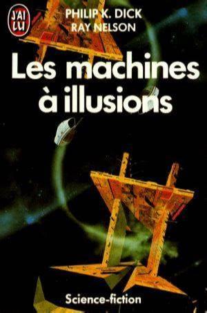 Ray Nelson, Philip K. Dick: Les machines à illusions (French language, 1967, J'ai Lu)