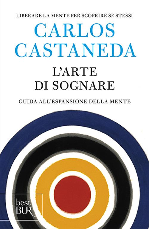 Carlos Castaneda: L'Arte di Sognare (Paperback, Italiano language, 2012, Rizzoli)