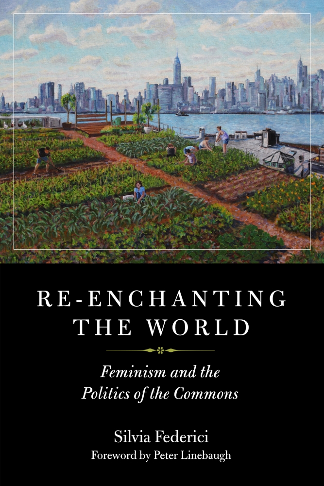 Peter Linebaugh, Silvia Federici: Re-Enchanting the World (2018, PM Press)