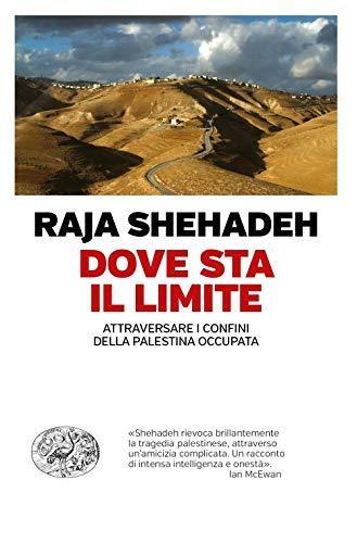 Raja Shehadeh: Dove sta il limite. Attraversare i confini della Palestina occupata (Italian language, 2019)