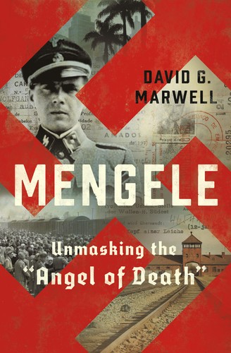 David G. Marwell: Mengele: Unmasking the "Angel of Death" (2020, W. W. Norton Company)