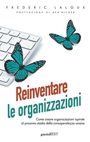 Frederic Laloux: Reinventare le organizzazioni. Come creare organizzazioni ispirate al prossimo stadio della consapevolezza umana (Paperback, Guerini Next)