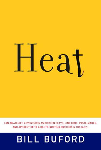 Bill Buford: Heat (2006, Knopf Doubleday Publishing Group)