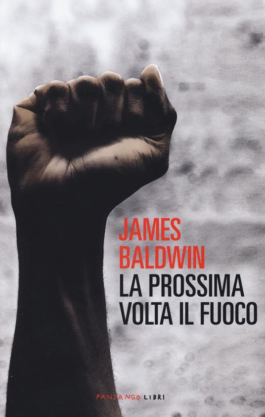 James Baldwin: La prossima volta il fuoco (Paperback, Italiano language, 2020, Fandango Libri)