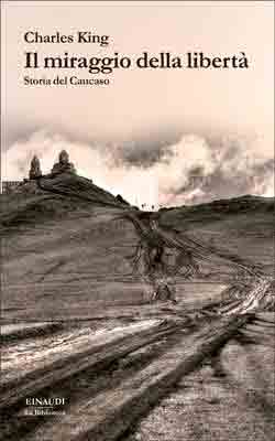 Charles King: Il miraggio della libertà (Hardcover, italiano language, 2014, Einaudi)