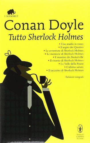 Arthur Conan Doyle: Tutto Sherlock Holmes (Italian language, 2010, Newton)